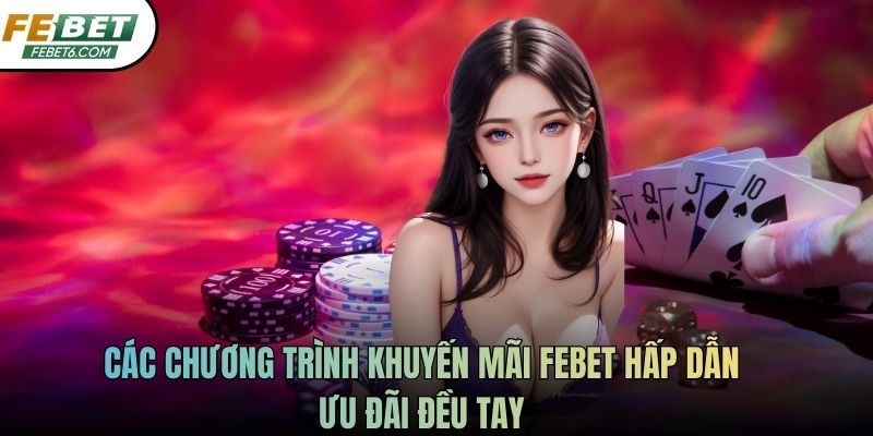 Các chương trình khuyến mãi FEBET hấp dẫn, ưu đãi đều tay
