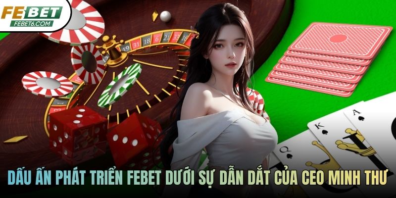 Dấu ấn phát triển FEBET dưới sự dẫn dắt của CEO Minh Thư