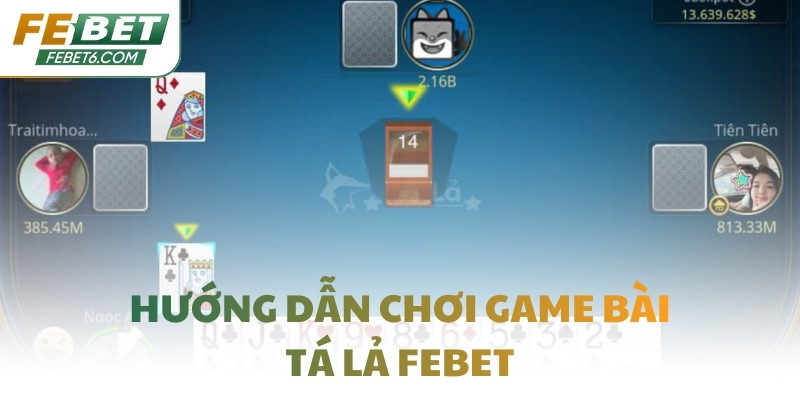 Hướng dẫn chơi game bài Tá Lả FEBET