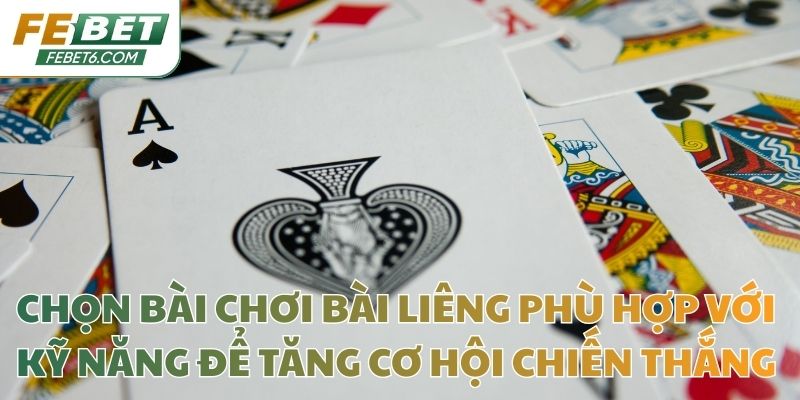 Chọn bài chơi bài Liêng phù hợp với kỹ năng để tăng cơ hội chiến thắng
