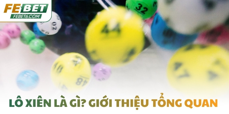 Lô xiên là gì? Giới thiệu tổng quan