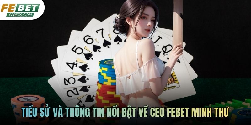 Tiểu sử và thông tin nổi bật về CEO FEBET Minh Thư