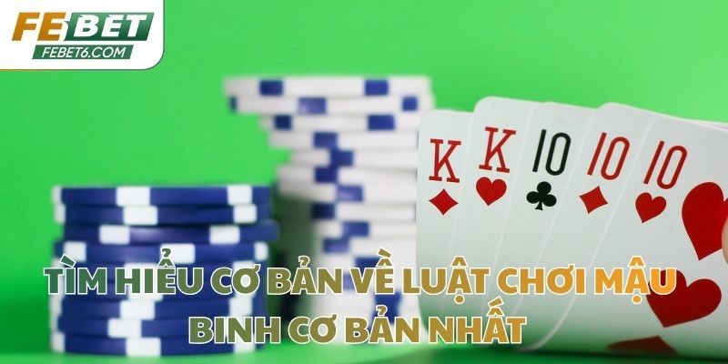 Tìm hiểu cơ bản về luật chơi Mậu Binh cơ bản nhất 
