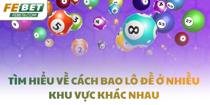 Tìm hiểu về cách bao lô đề ở nhiều khu vực khác nhau